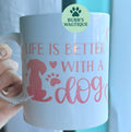 Life is better with a dog Mug 🐕